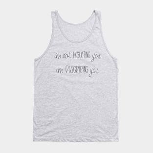 I'M NOT INSULTING YOU - I'M DESCRIBING YOU Tank Top